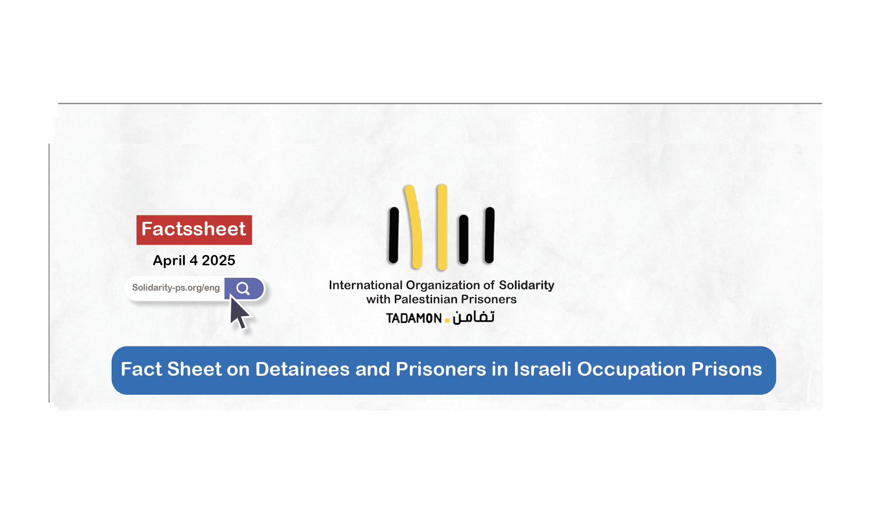Fact Sheet on Detainees and Prisoners in Israeli Occupation Prisons - APRIL 2025